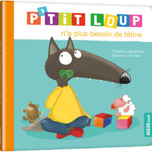 P'Tit Loup N'A Plus Besoin De Tetine